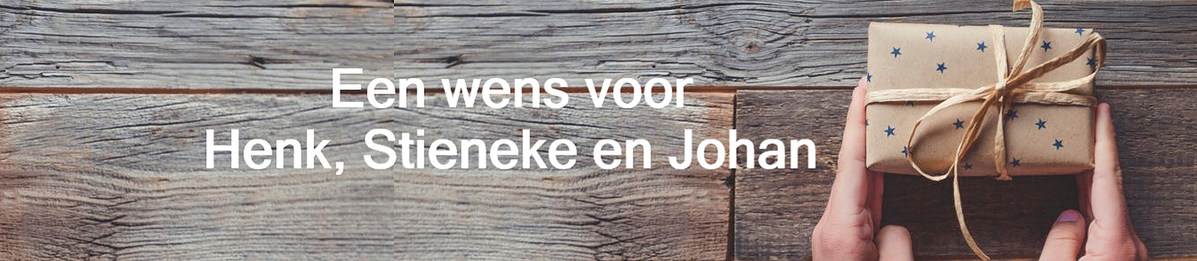 Een wens voor Henk Stieneke en Johan.v1